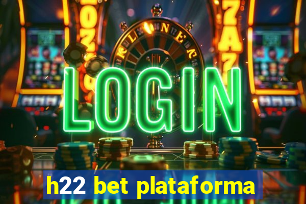 h22 bet plataforma